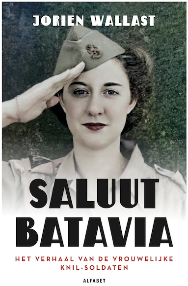 Saluut Batavia. Het verhaal van de vrouwelijke KNIL-soldaten